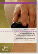 Professionalisierung der Physiotherapie in Deutschland: Bestrebungen im Bereich Ausbildung und Qualitätsmanagement