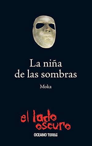 Moka. La Niña de Las Sombras. Editorial Oceano de Mexico, 2017.
