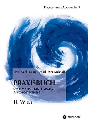 Henkel, Georg / Kerkhoff, Sven et al. Praxisbuch Systematisch-Integrative Psychosynthese: II. Wille. tredition, 2018.