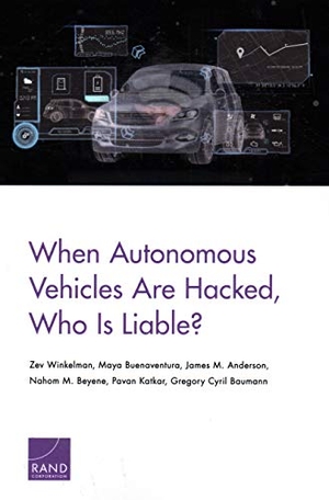 Winkelman, Zev / Buenaventura, Maya et al. When Autonomous Vehicles Are Hacked, Who Is Liable?. RAND Corporation, 2019.