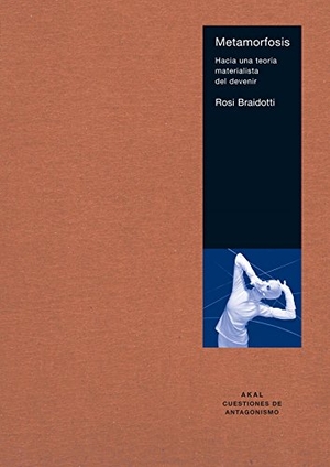Braidotti, Rosi. Metamorfosis : hacia una teoría materialista del devenir. , 2005.