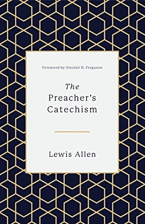 Allen, Lewis. The Preacher's Catechism. Crossway, 2018.