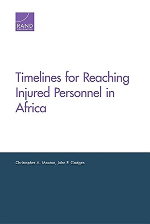Mouton, Christopher A / John P Godges. Timelines for Reaching Injured Personnel in Africa. RAND Corporation, 2016.