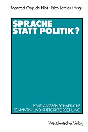 Latniak, Erich / Manfred Opp De Hipt (Hrsg.). Sprache statt Politik? - Politikwissenschaftliche Semantik- und Rhetorikforschung. VS Verlag für Sozialwissenschaften, 1991.