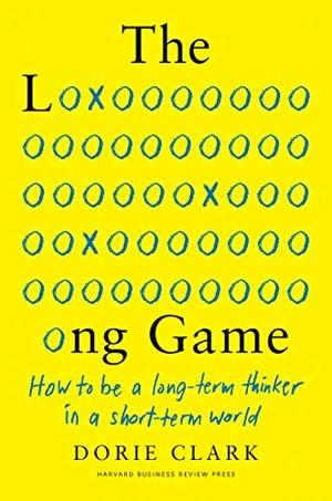 Clark, Dorie. The Long Game - How to Be a Long-Term Thinker in a Short-Term World. Harvard Business Review Press, 2021.