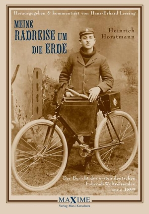 Horstmann, Heinrich. Meine Radreise um die Erde vom 2. Mai 1895 bis 16. August 1897 - Der Bericht des ersten deutschen Fahrrad-Weltreisenden anno 1895. Maxime-Verlag, 2007.