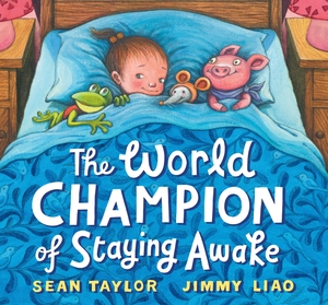 Taylor, Sean. The World Champion of Staying Awake. CANDLEWICK BOOKS, 2011.