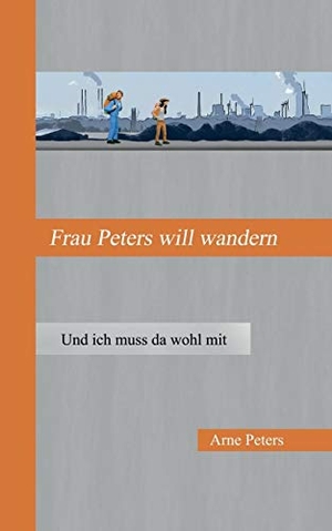 Peters, Arne. Frau Peters will wandern - Und ich muss da wohl mit. Books on Demand, 2017.