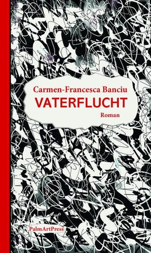 Banciu, Carmen-Francesca. Vaterflucht. PalmArtPress, 2021.