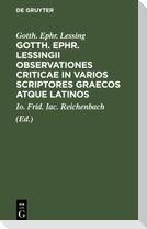 Gotth. Ephr. Lessingii Observationes criticae in varios scriptores graecos atque latinos