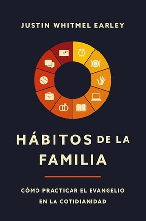 Earley, Justin Whitmel. Hábitos de la Familia - Cómo Practicar El Evangelio En La Cotidianidad. Vida Publishers, 2026.
