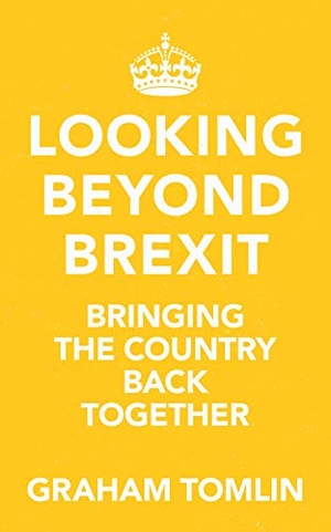 Tomlin, Graham. Looking Beyond Brexit - Bringing the Country Back Together. SPCK Publishing, 2019.