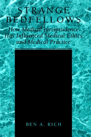Rich, Ben A.. Strange Bedfellows - How Medical Jurisprudence Has Influenced Medical Ethics and Medical Practice. Springer Netherlands, 2001.