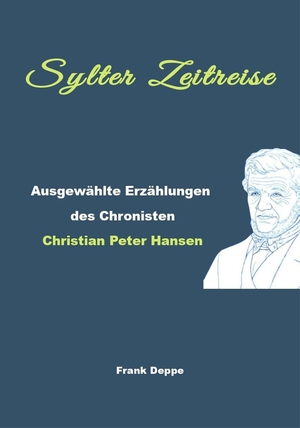 Deppe, Frank. Sylter Zeitreise - Ausgewählte Erzählungen des Chronisten Christian Peter Hansen. Pressedienst Deppe, 2026.