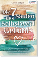 Die 7 Säulen des Selbstwertgefühls: Mit den Powermethoden aus der Persönlichkeitsentwicklung zu mehr Selbstliebe, Selbstbewusstsein und Selbstakzeptanz (inkl. Übungen und Workbook)
