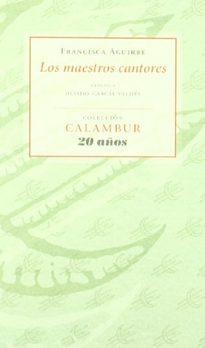 Aguirre, Francisca. Los maestros cantores. Calambur Editorial, S.L., 2011.