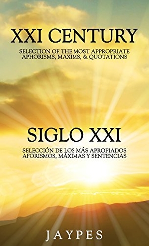 Jaypes. XXI CENTURY SELECTION OF THE MOST APPROPRIATE APHORISMS, MAXIMS & QUOTATIONS / SIGLO XXI SELECCIÓN DE LOS MÁS APROPIADOS AFORISMOS, MÁXIMAS Y SENTENCIAS. Xulon Press, 2012.