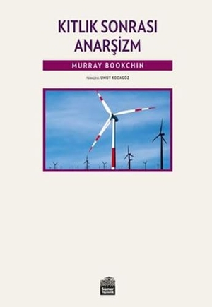 Bookchin, Murray. Kitlik Sonrasi Anarsizm. Sümer Yayincilik, 2021.