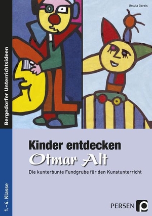 Gareis, Ursula. Kinder entdecken Otmar Alt - Die kunterbunte Fundgrube für den Kunstunterricht. Persen Verlag i.d. AAP, 2015.