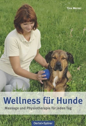 Werner, Tina. Wellness für Hunde - Massage und Physiotherapie für jeden Tag. Oertel Und Spoerer GmbH, 2016.