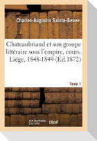 Chateaubriand Et Son Groupe Littéraire Sous l'Empire, Cours. Liége, 1848-1849. Tome 1