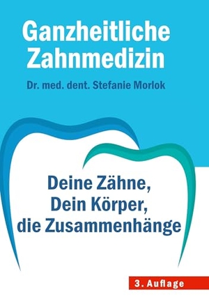 Morlok, Stefanie. Ganzheitliche Zahnmedizin: - Deine Zähne, Dein Körper, die Zusammenhänge. Molt GmbH, 2025.