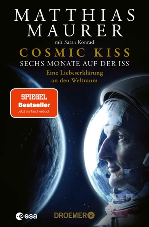 Maurer, Matthias / Matthias Maurer. Cosmic Kiss - Sechs Monate auf der ISS - Eine Liebeserklärung an den Weltraum | Der SPIEGEL Bestseller jetzt als Taschenbuch und mit neuem Vorwort. Droemer Taschenbuch, 2025.