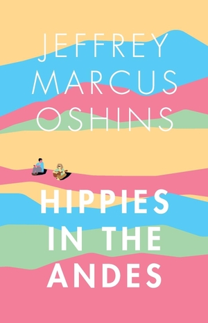 Oshins, Jeffrey Marcus. Hippies in the Andes/Freedom Pure Freedom. Deep Six, 2014.