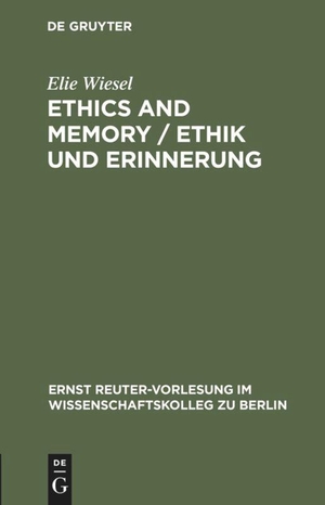 Wiesel, Elie. Ethics and Memory / Ethik und Erinnerung. De Gruyter, 1997.