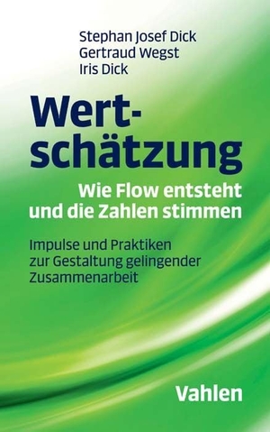 Wegst, Gertraud / Dick, Stephan Josef et al. Wertschätzung - Wie Flow entsteht und die Zahlen stimmen - Impulse und Praktiken zur Gestaltung gelingender Zusammenarbeit. Vahlen Franz GmbH, 2017.