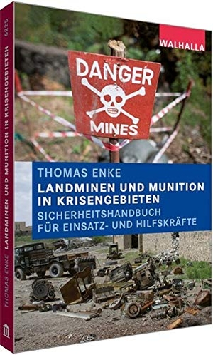 Enke, Thomas. Landminen und Munition in Krisengebieten - Sicherheitshandbuch für Einsatz- und Hilfskräfte. Walhalla und Praetoria, 2017.