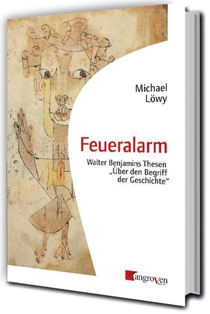 Löwy, Michael. Feueralarm - Walter Benjamins Thesen "Über den Begriff der Geschichte". Mangroven Verlag, 2026.