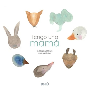 González Vilar, Catalina / Antonia Rodenas Camarasa. Tengo un mamá. Editorial Iglú, 2021.