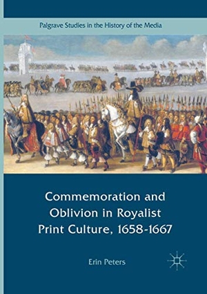 Peters, Erin. Commemoration and Oblivion in Royalist Print Culture, 1658-1667. Springer International Publishing, 2018.