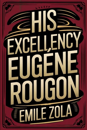 Zola, Émile. His Excellency Eugène Rougon - A New Translation. Independently published, 2024.