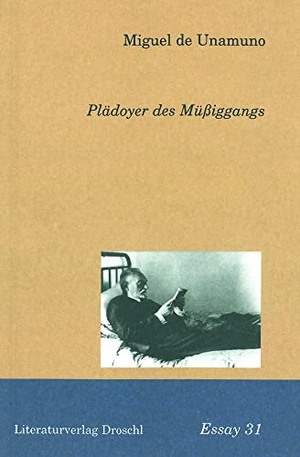 Unamuno, Miguel de. Plädoyer des Müßiggangs. Literaturverlag Droschl, 2002.