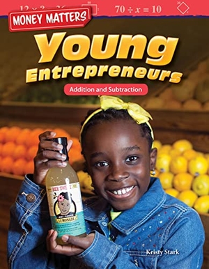 Stark, Kristy. Money Matters: Young Entrepreneurs - Addition and Subtraction. Teacher Created Materials, 2017.