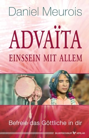 Meurois, Daniel. Advaita - Einssein mit Allem - Befreie das Göttliche in dir. Silberschnur Verlag Die G, 2024.