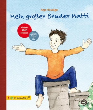 Freudiger, Anja. Mein großer Bruder Matti - Kindern ADHS erklären. Balance Buch + Medien, 2024.