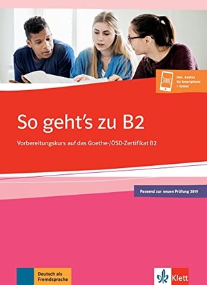 Loumiotis, Uta / Adalbert Mazur. So geht's zu B2 - Vorbereitungskurs auf das Goethe-/OSD-Zertifikat B2. Buch mit digitalen Extras. Klett Sprachen GmbH, 2019.