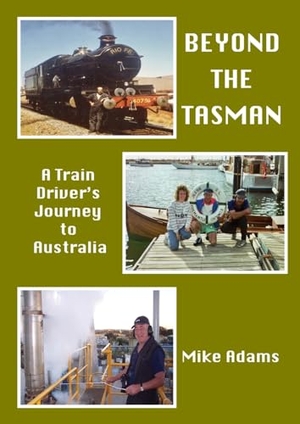 Adams, Mike. Beyond the Tasman - A Train Driver's Journey to Australia. Kozkan Productions, 2025.