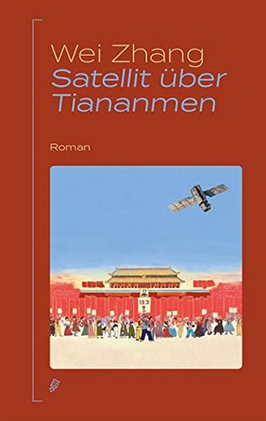 Zhang, Wei. Satellit über Tiananmen. Salis Verlag, 2022.