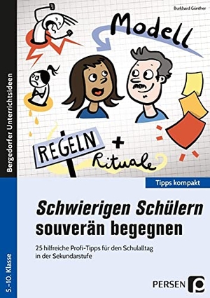 Günther, Burkhard. Schwierigen Schülern souverän begegnen - Sek - 25 hilfreiche Profi-Tipps für den Lehreralltag in der Sekundarstufe (5. bis 10. Klasse). Persen Verlag i.d. AAP, 2021.