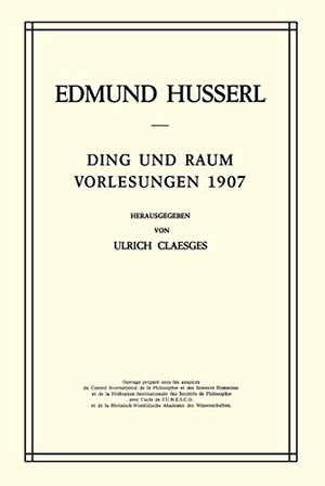 Claesges, U. / Edmund Husserl. Ding und Raum - Vorlesungen 1907. Springer Netherlands, 1973.