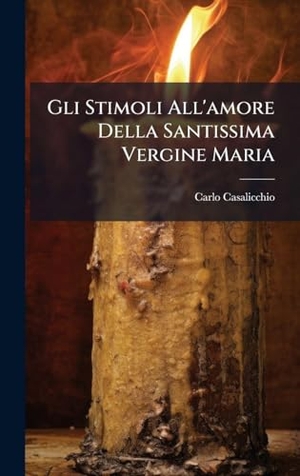 ), Carlo Casalicchio. Gli Stimoli All'amore Della Santissima Vergine Maria. Tradd Street Press, 2025.
