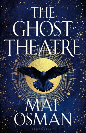 Osman, Mat. The Ghost Theatre - Utterly transporting historical fiction, Elizabethan London as you've never seen it. Bloomsbury Publishing plc, 2023.