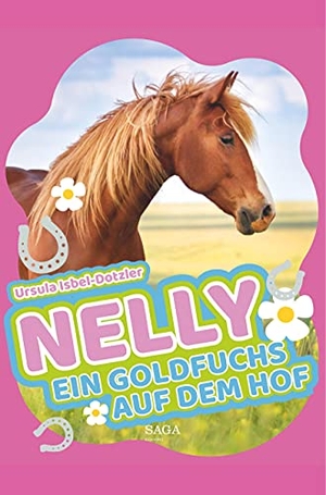 Isbel-Dotzler, Ursula. Nelly - Ein Goldfuchs auf dem Hof. SAGA Books ¿ Egmont, 2019.