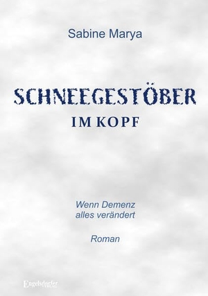 Marya, Sabine. Schneegestöber im Kopf - Wenn Demenz alles verändert. Engelsdorfer Verlag, 2026.
