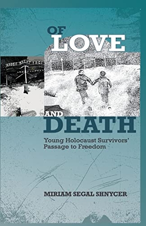 Shnycer, Miriam Segal. Of Love and Death - Young Holocaust Survivors' Passage to Freedom. Auctus Publishers, 2019.