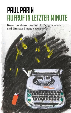 Parin, Paul. Aufruf in letzter Minute - Korrespondenzen zu Politik, Zeitgeschehen und Literatur. mandelbaum verlag eG, 2023.